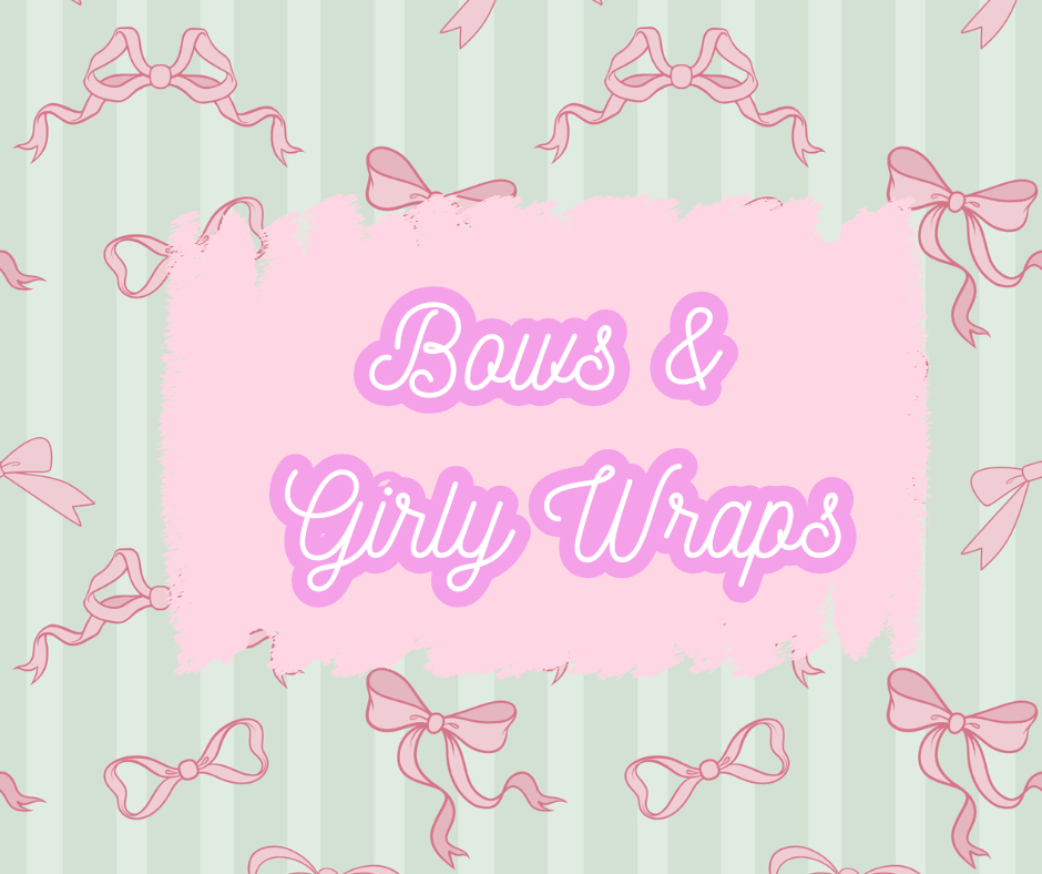 Bows & girly wraps