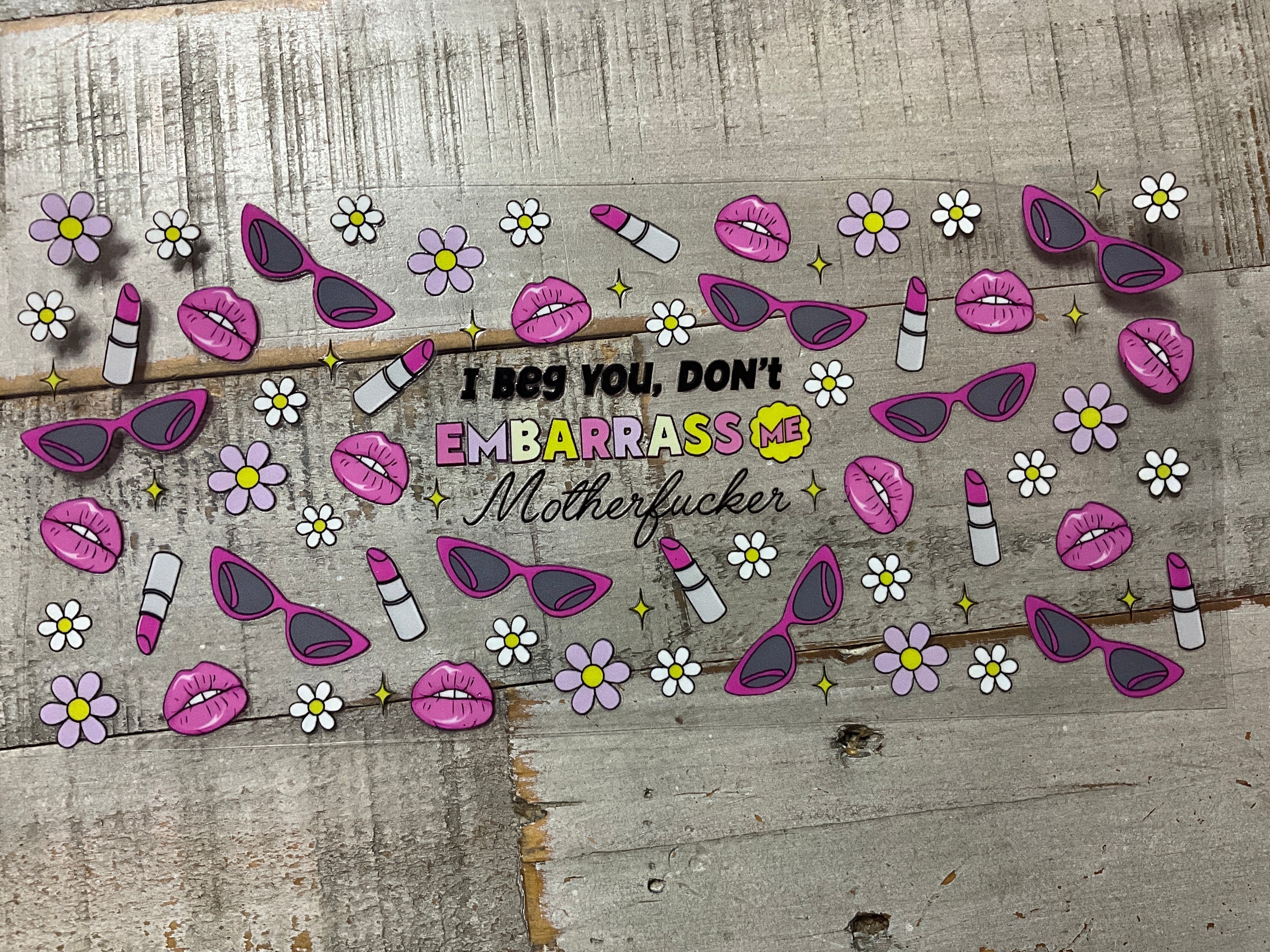 Don’t embarrass me